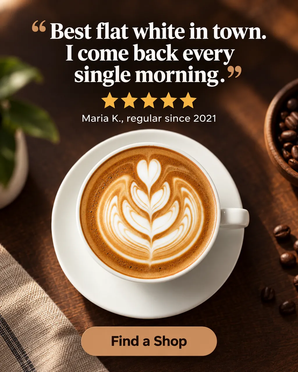 “Best flat white in town. I come back every single morning.” — AI-made ad for BrewCraft (fictional specialty coffee roaster with six cafés). Customer quote with five stars above a latte on a saucer.