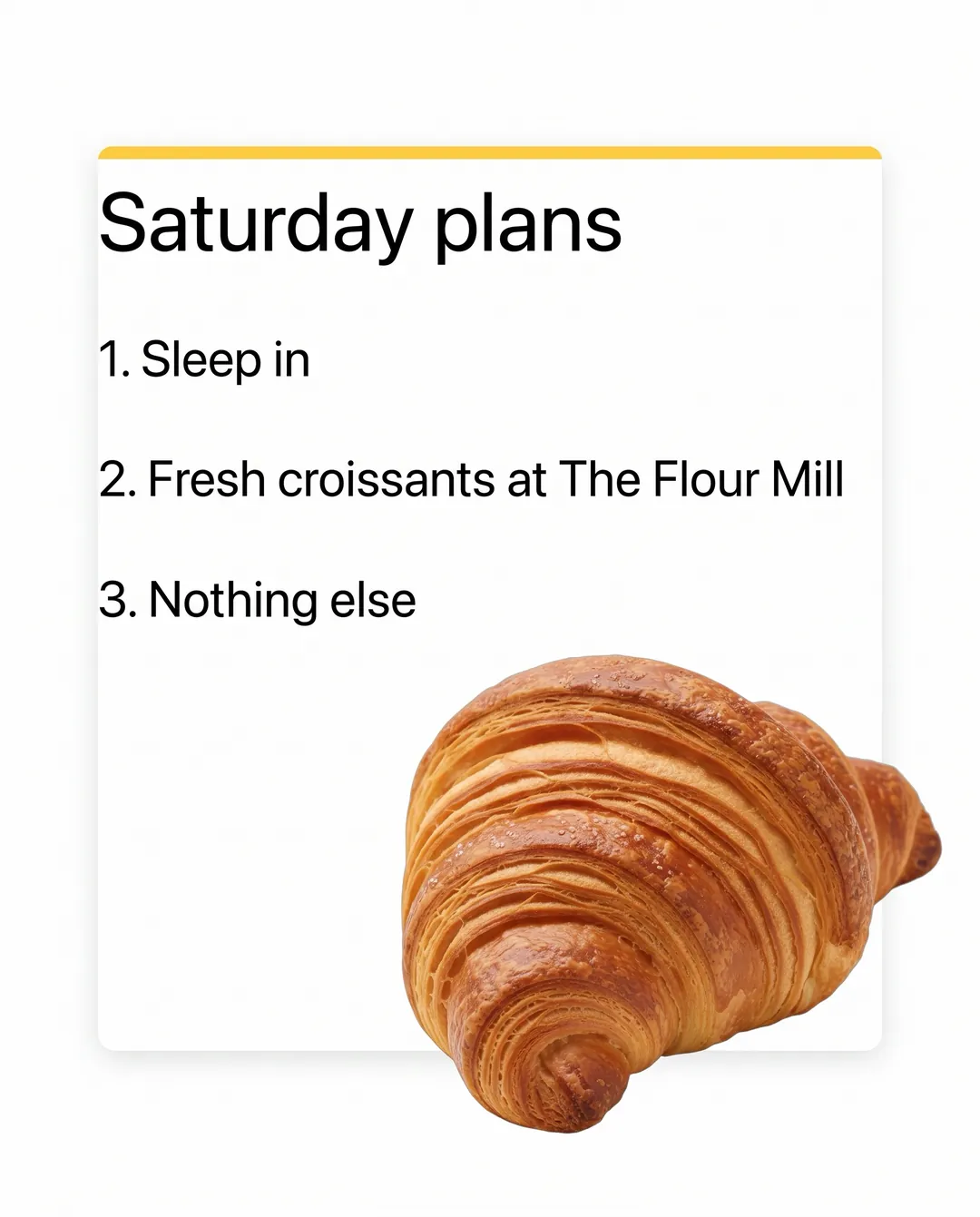 Saturday plans — AI-made ad for The Flour Mill (fictional neighbourhood bakery). Phone-notes style list with a golden croissant overlapping the corner.